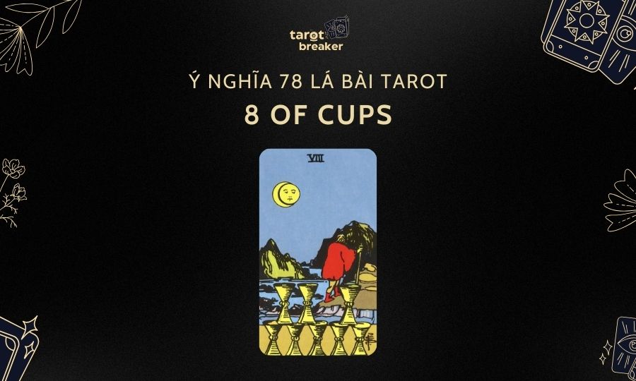 8 Of Cups – Ý Nghĩa Lá 8 Of Cups Trong Bộ Bài Tarot