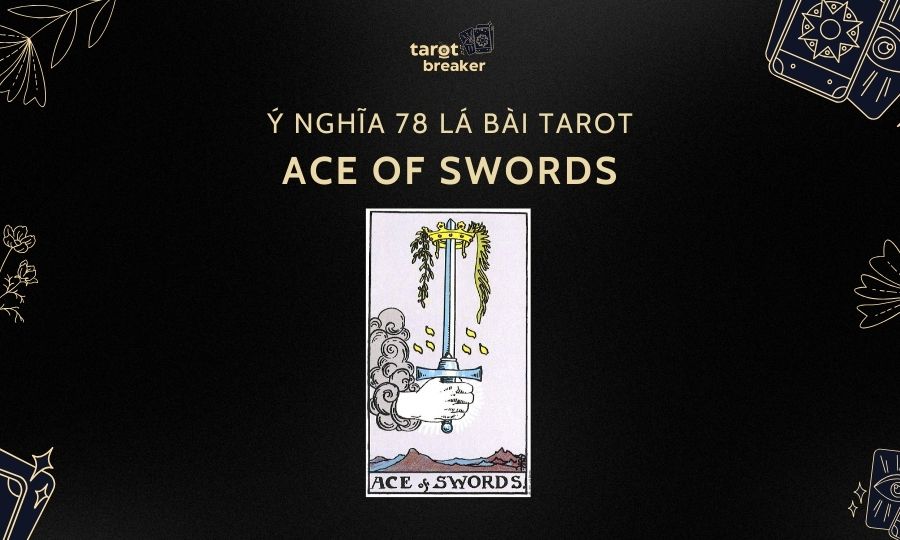 Ace of Swords – Ý Nghĩa Lá Ace of Swords Trong Bài Tarot
