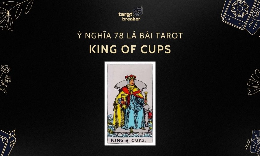 King of Cups – Ý Nghĩa Lá King of Cups Trong Bài Tarot