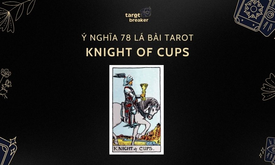 Knight of Cups – Ý Nghĩa Lá Knight of Cups Trong Bài Tarot
