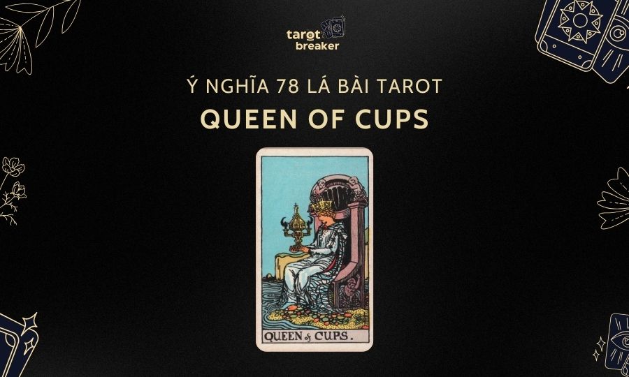 Queen of Cups – Ý Nghĩa Lá Queen of Cups Trong Bài Tarot