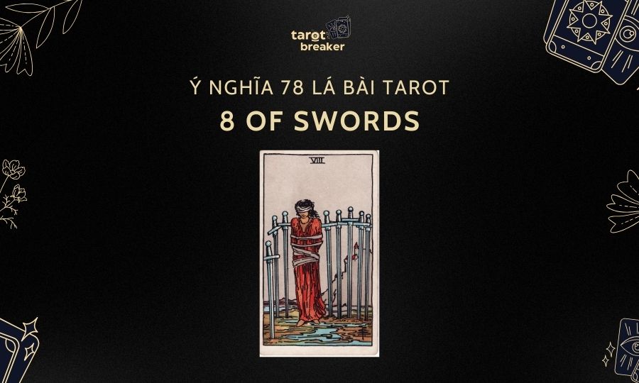 8 Of Swords – Ý Nghĩa Lá 8 Of Swords Trong Bộ Bài Tarot