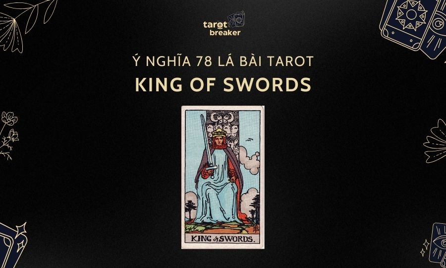 King Of Swords – Ý Nghĩa Lá King Of Swords Trong Bài Tarot