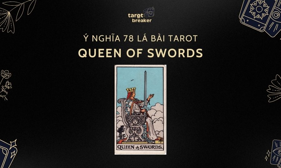 Queen Of Swords – Ý Nghĩa Lá Queen Of Swords Trong Bài Tarot