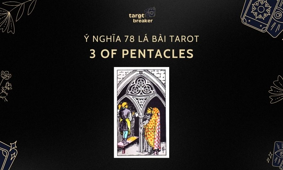 3 of Pentacles – Ý Nghĩa Lá 3 of Pentacles Trong Bài Tarot