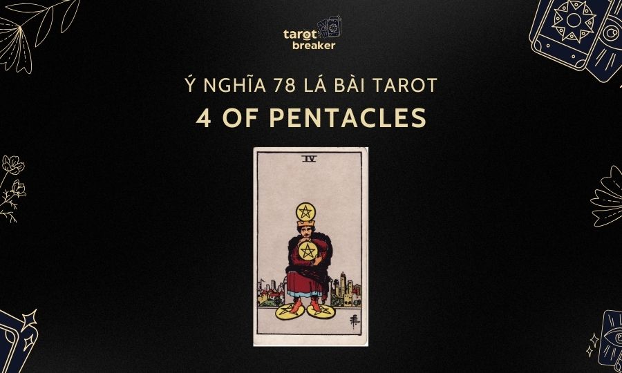 4 Of Pentacles – Ý Nghĩa Lá 4 Of Pentacles Trong Bài Tarot