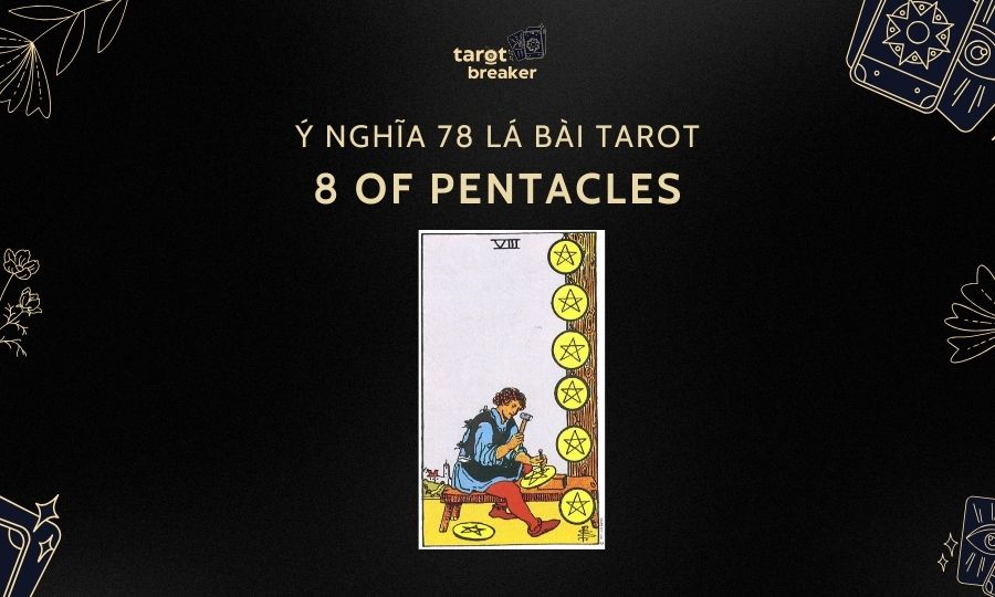 8 of Pentacles – Ý Nghĩa Lá 8 of Pentacles Trong Bài Tarot
