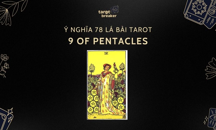 9 of Pentacles – Ý Nghĩa Lá 9 of Pentacles Trong Bài Tarot
