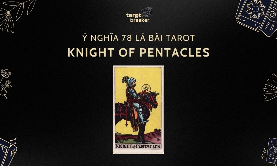 Knight of Pentacles – Ý Nghĩa Lá Knight of Pentacles Trong Bài Tarot