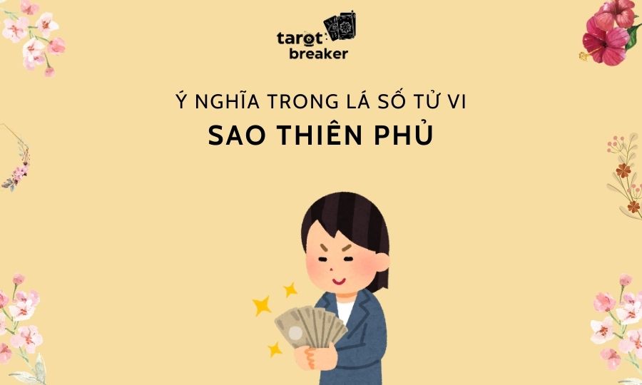 Sao Thiên Phủ Trong Lá Số Tử Vi: Ý Nghĩa, Tính Chất Tại Mệnh Và Các Cung