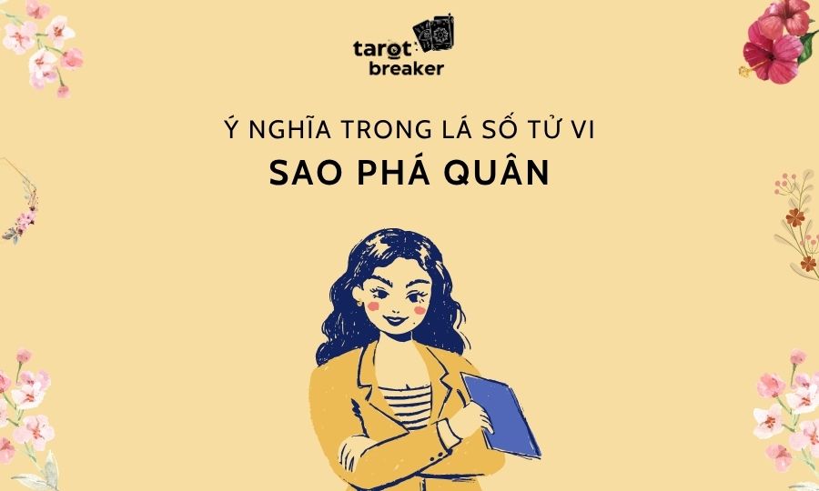 Sao Phá Quân Trong Lá Số Tử Vi: Ý Nghĩa, Tính Chất Tại Mệnh Và Các Cung
